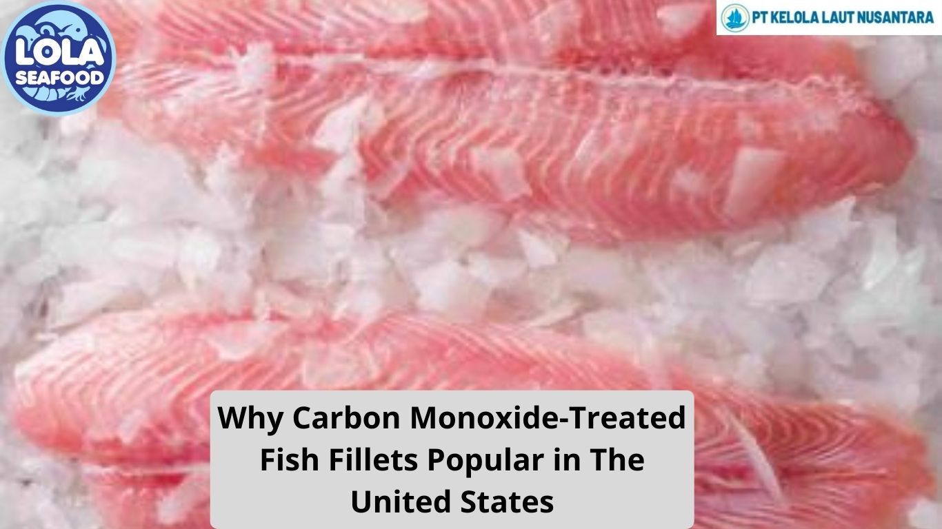 Why Carbon Monoxide-Treated Fish Fillets Popular in The United States